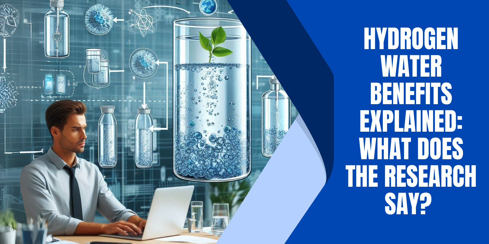 Hydrogen Water Benefits Explained: What Does the Research Say?