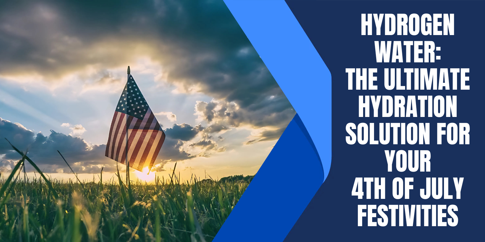 Hydrogen Water: The Ultimate Hydration Solution for Your 4th of July Festivities