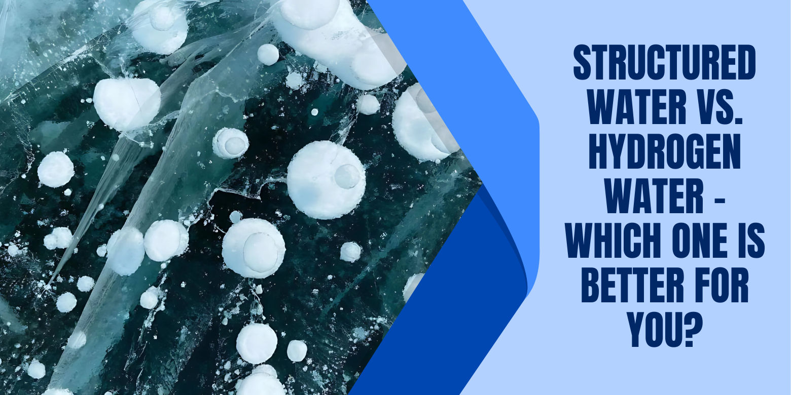 Structured Water vs. Hydrogen Water – Which One Is Better for You?