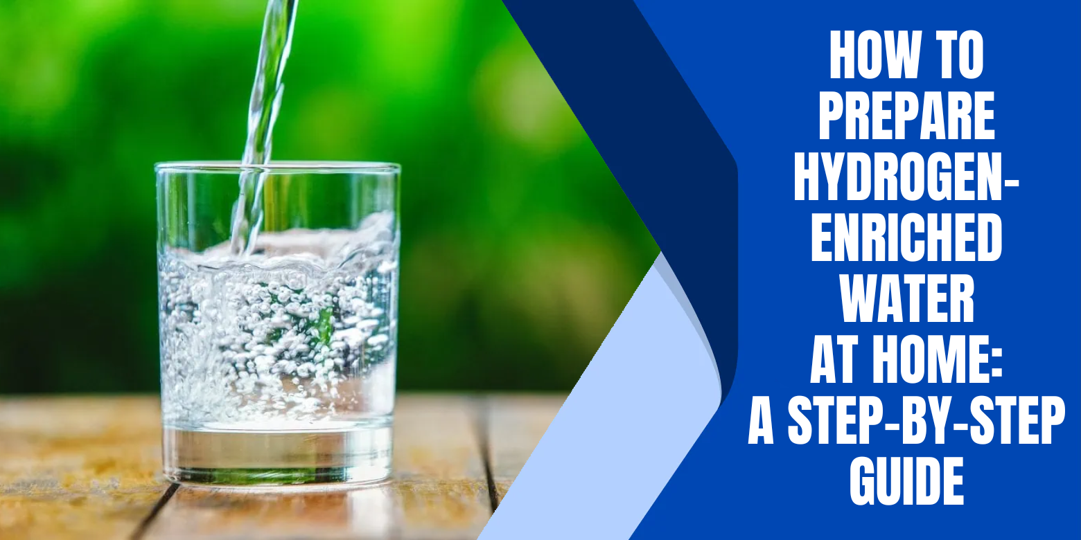 How to Prepare Hydrogen-Enriched Water at Home: A Step-by-Step Guide