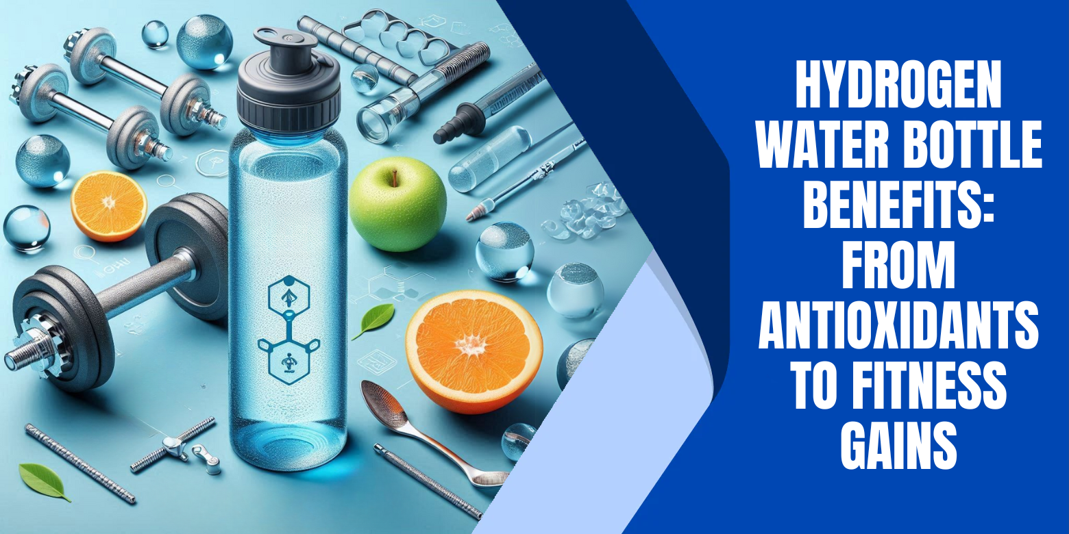 Hydrogen Water Bottle Benefits: From Antioxidants to Fitness Gains